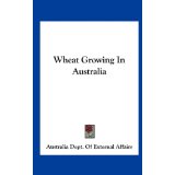 Wheat Growing in Australia by Australia. Dept. of External Affairs
